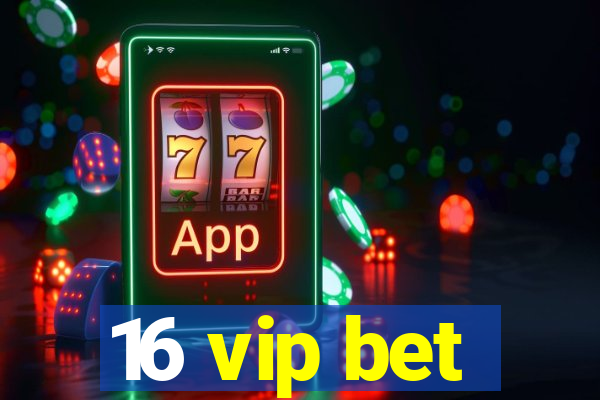 16 vip bet